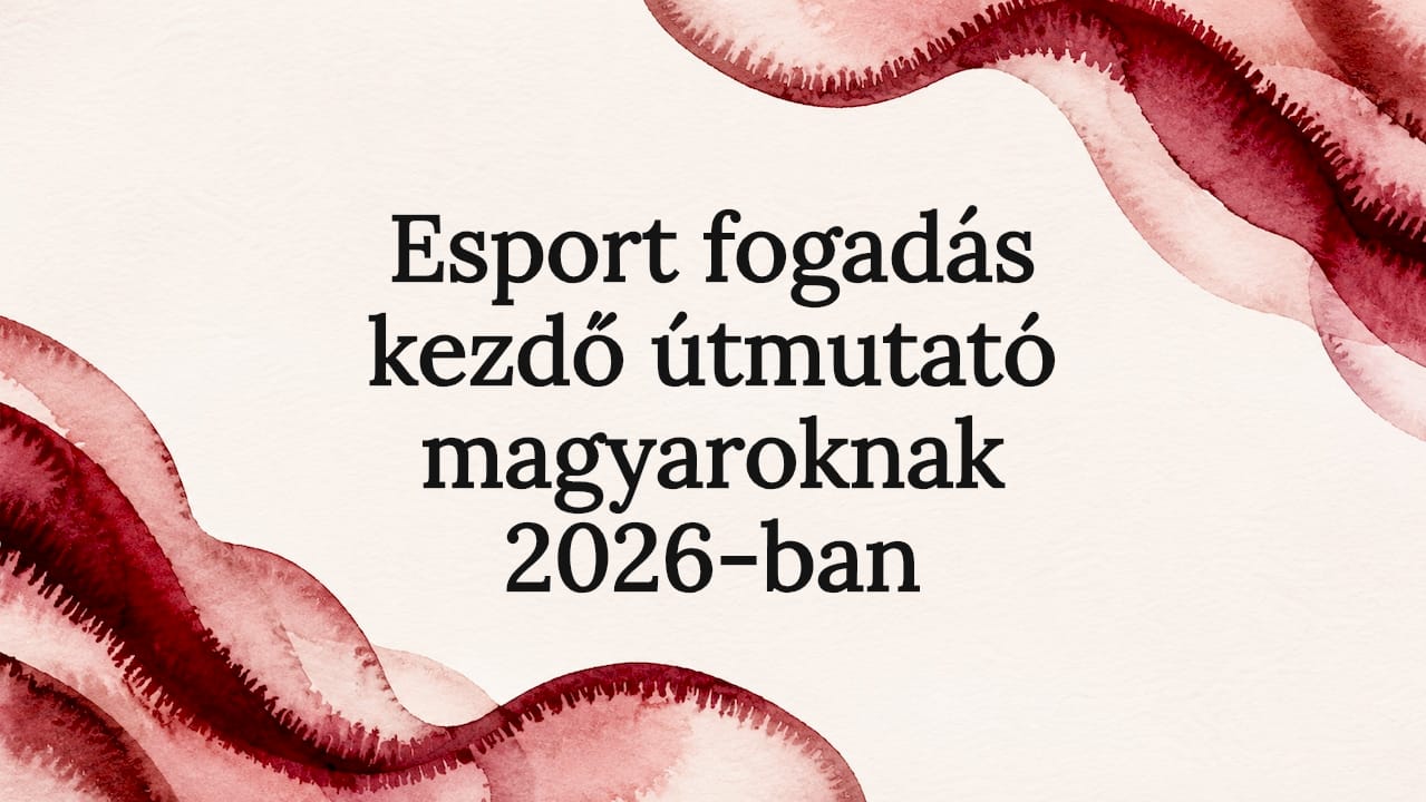 Esport fogadás kezdő útmutató magyaroknak 2026-ban