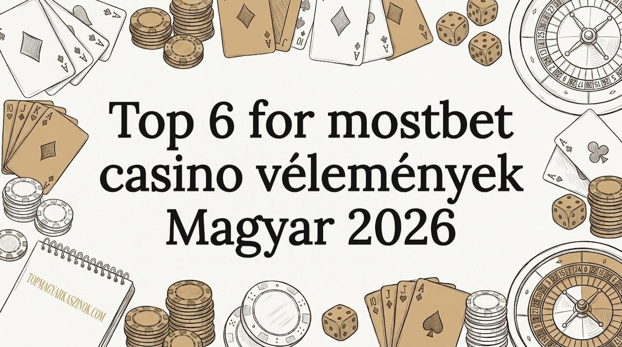 Top 6 for mostbet casino vélemények Magyar 2026