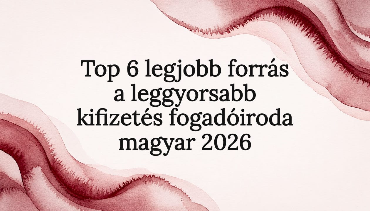 Top 6 legjobb forrás a leggyorsabb kifizetés fogadóiroda magyar 2026