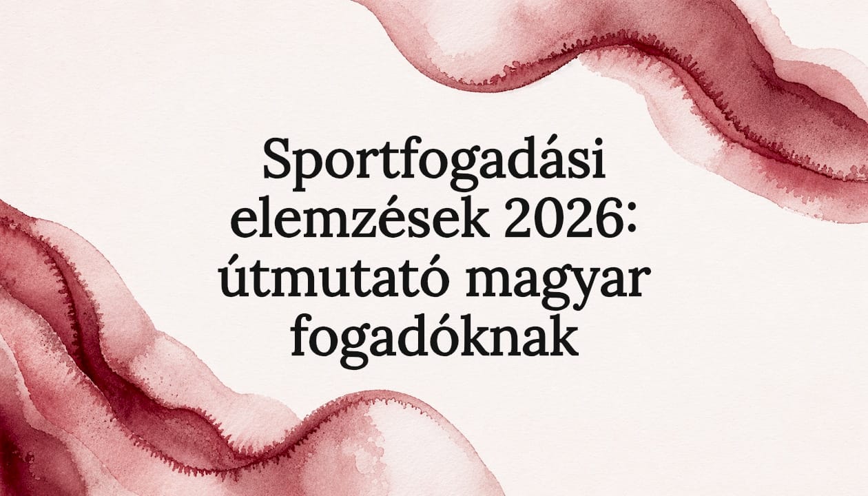 Sportfogadási elemzések 2026: útmutató magyar fogadóknak