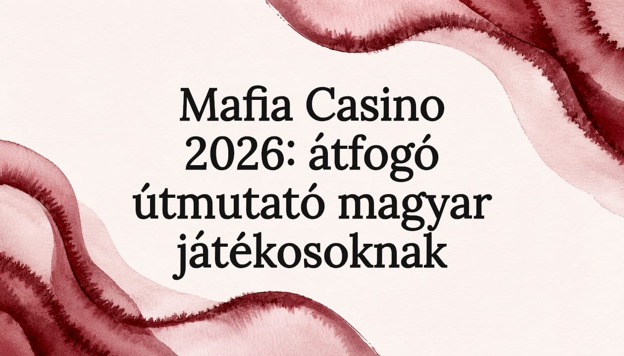 Mafia Casino 2026: átfogó útmutató magyar játékosoknak