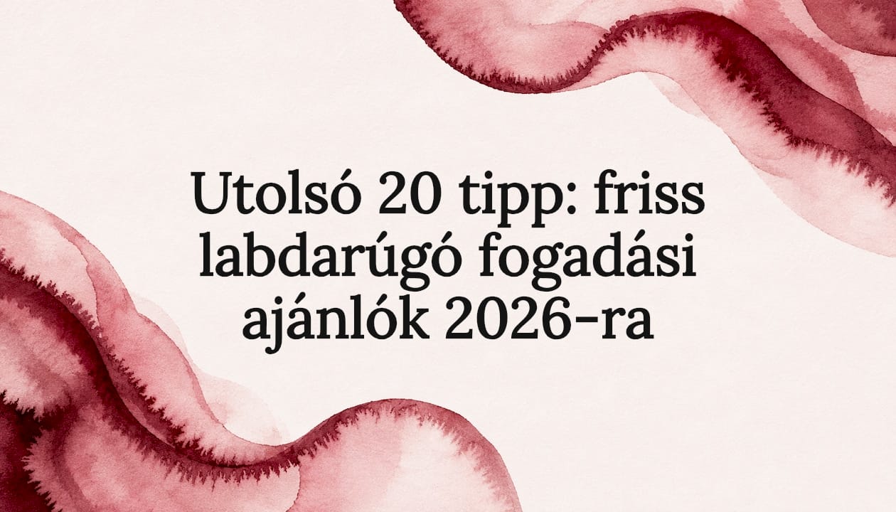 Utolsó 20 tipp: friss labdarúgó fogadási ajánlók 2026-ra