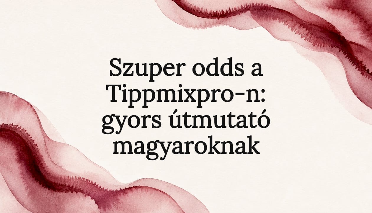 Szuper odds a Tippmixpro-n: gyors útmutató magyaroknak