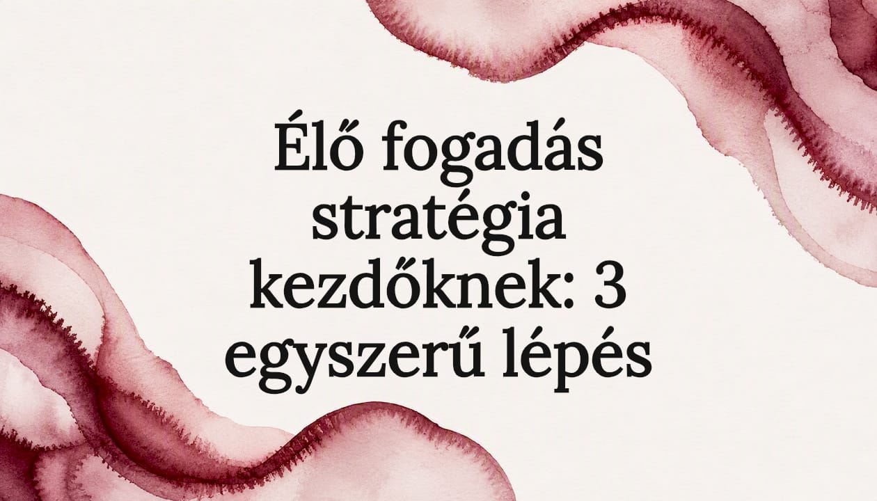 Élő fogadás stratégia kezdőknek: 3 egyszerű lépés