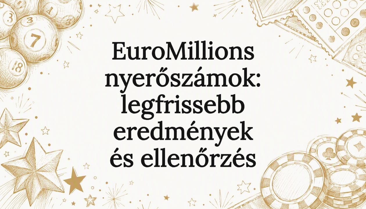 EuroMillions nyerőszámok: legfrissebb eredmények és ellenőrzés