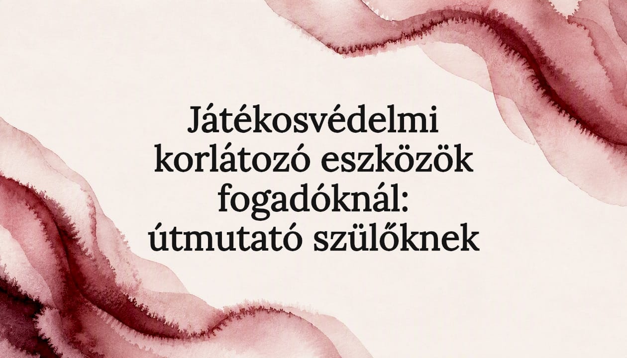 Játékosvédelmi korlátozó eszközök fogadóknál: útmutató szülőknek