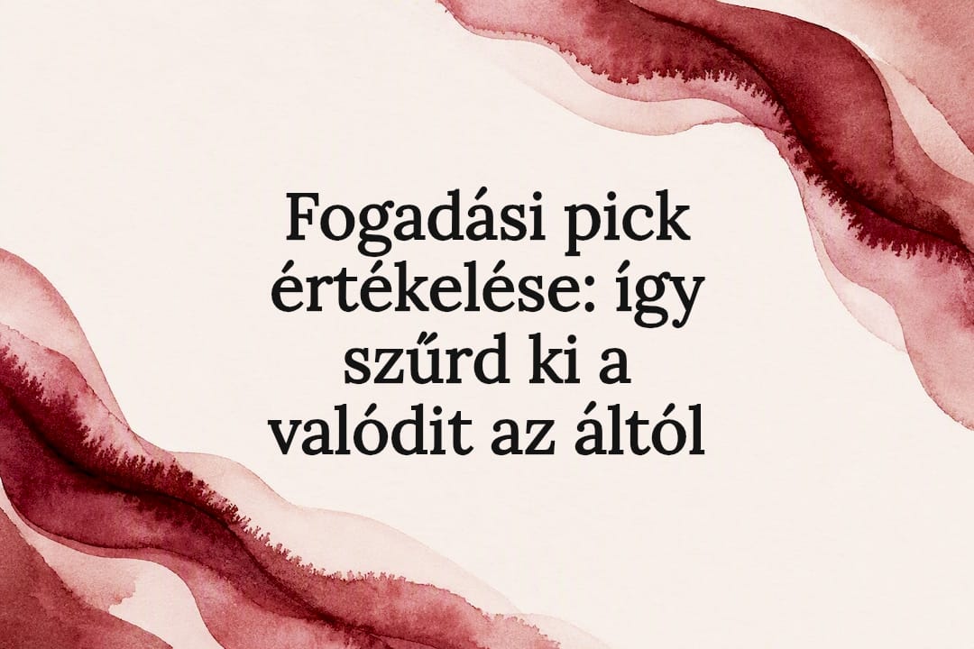 Fogadási pick értékelése: így szűrd ki a valódit az áltól
