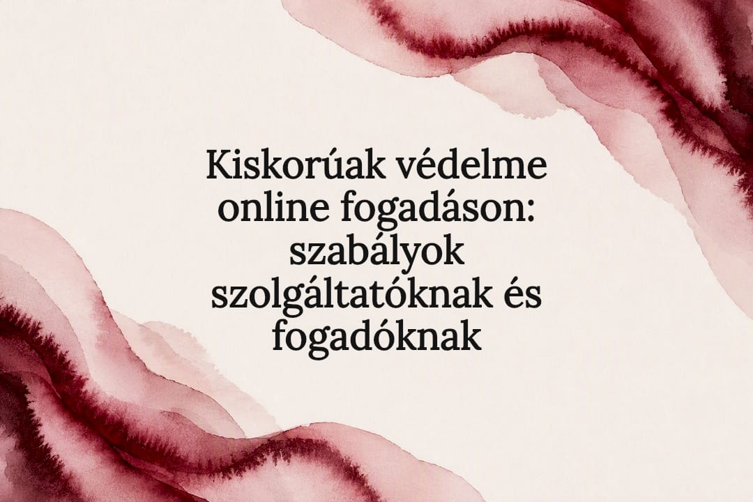 Kiskorúak védelme online fogadáson: szabályok szolgáltatóknak és fogadóknak