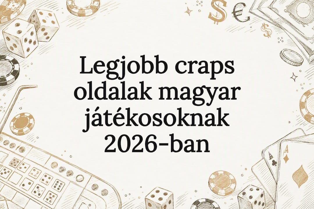 Legjobb craps oldalak magyar játékosoknak 2026-ban
