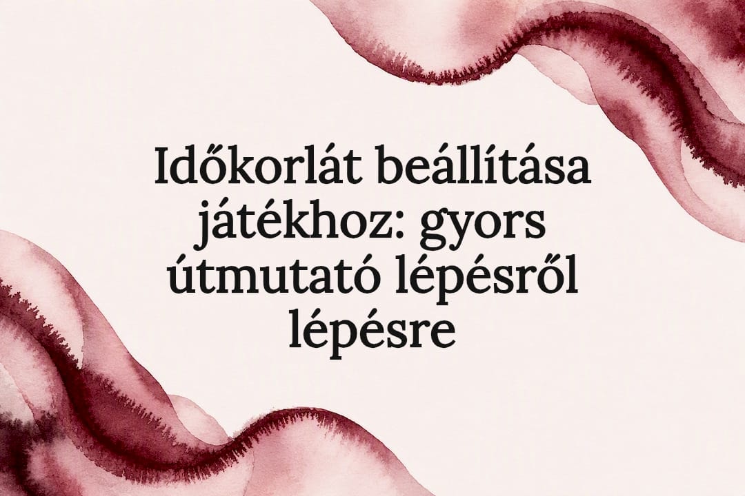 Időkorlát beállítása játékhoz: gyors útmutató lépésről lépésre