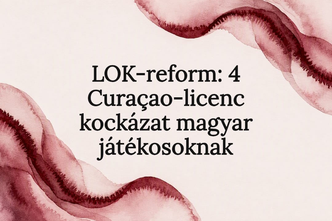 LOK-reform: 4 Curaçao-licenc kockázat magyar játékosoknak