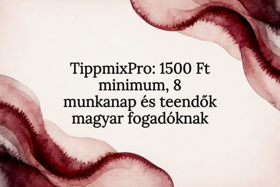 TippmixPro: 1500 Ft minimum, 8 munkanap és teendők magyar fogadóknak