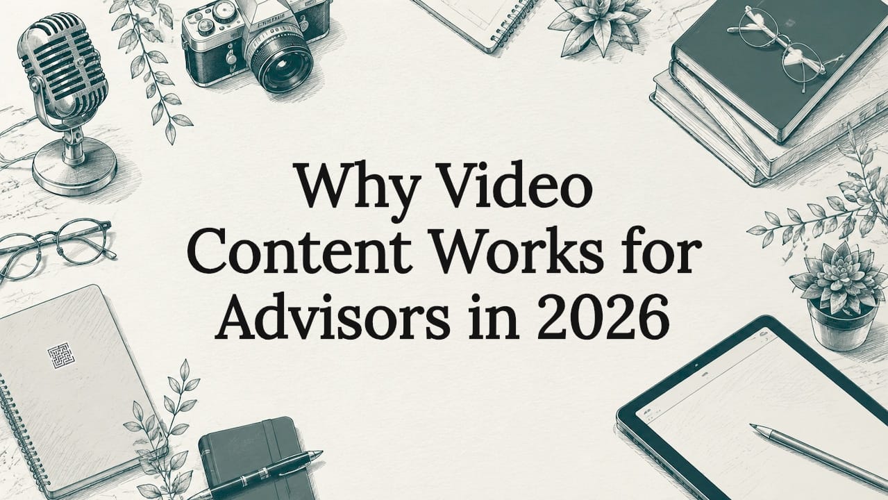 Why Video Content Works for Advisors in 2026