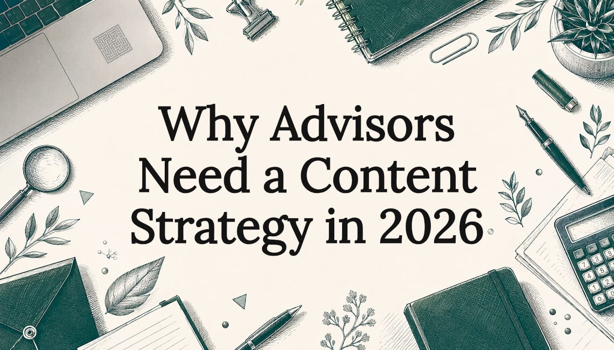 Why Advisors Need a Content Strategy in 2026