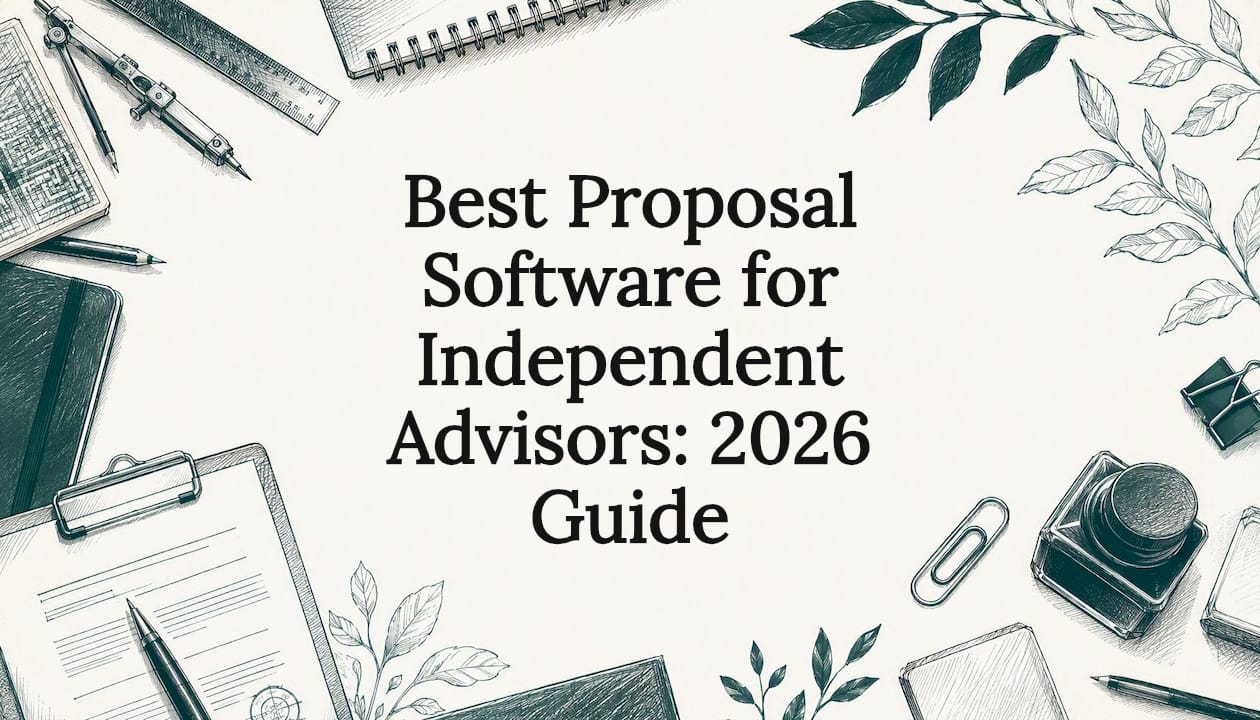Best Proposal Software for Independent Advisors: 2026 Guide