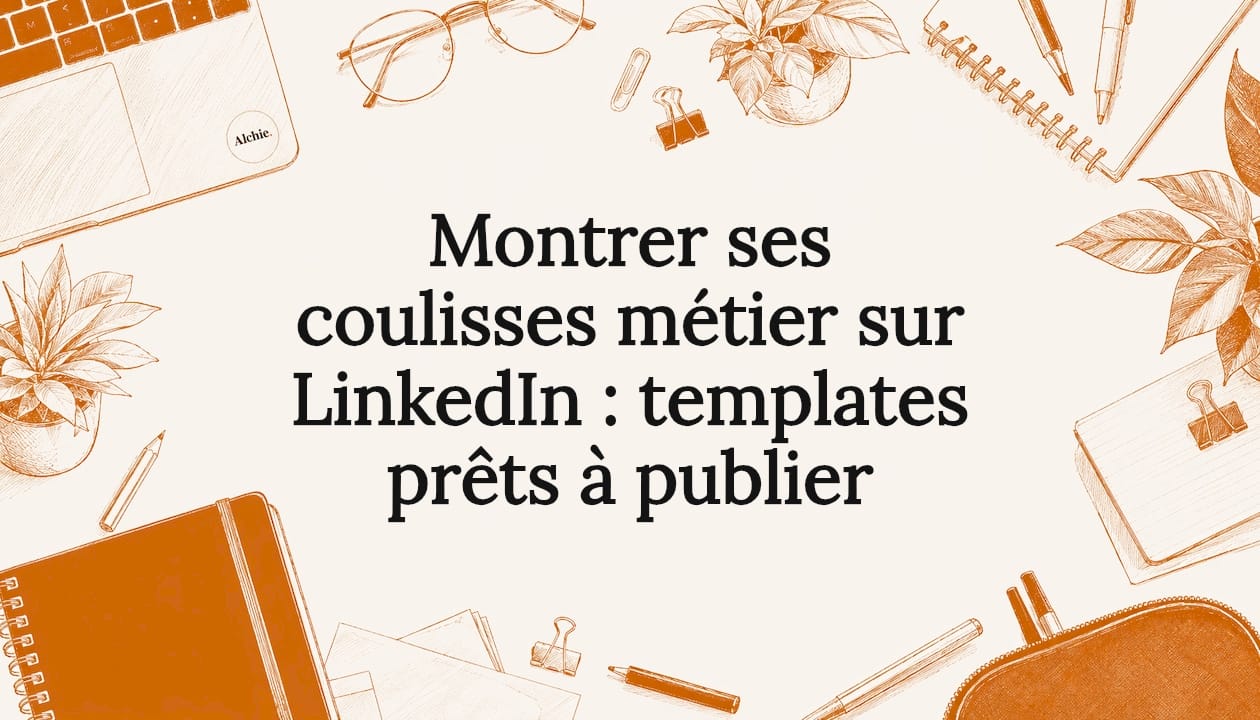 Montrer ses coulisses métier sur LinkedIn : templates prêts à publier