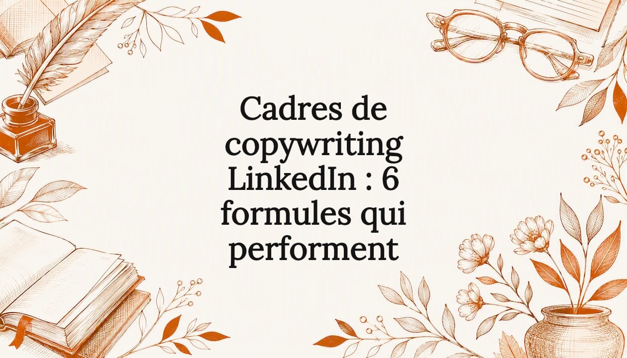 Cadres de copywriting LinkedIn : 6 formules qui performent