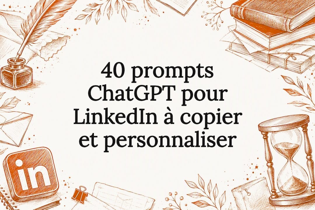 40 prompts ChatGPT pour LinkedIn à copier et personnaliser