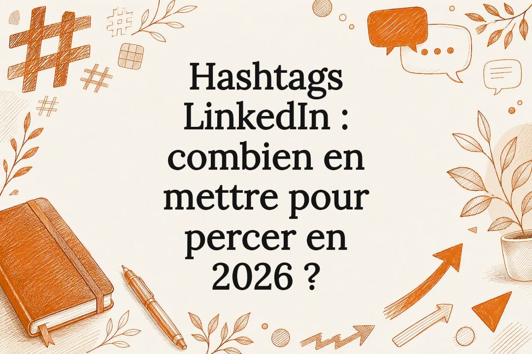Hashtags LinkedIn : combien en mettre pour percer en 2026 ?