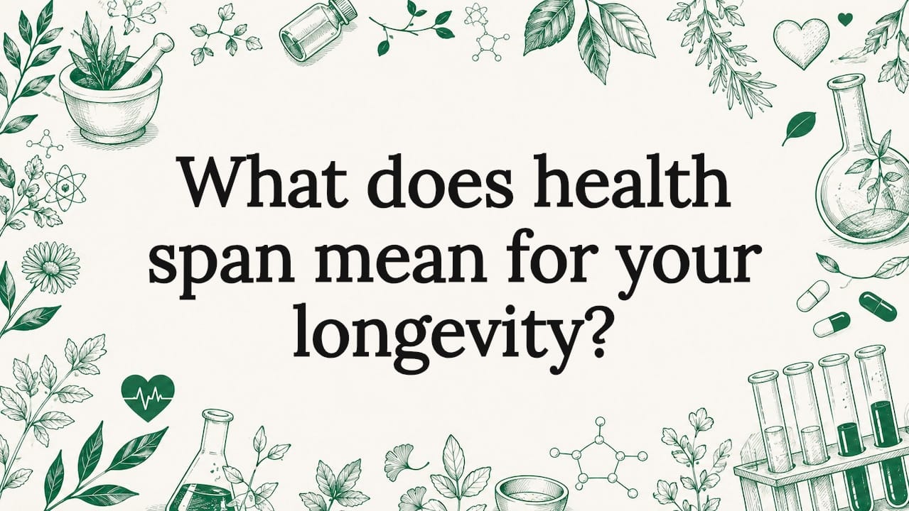What does health span mean for your longevity?