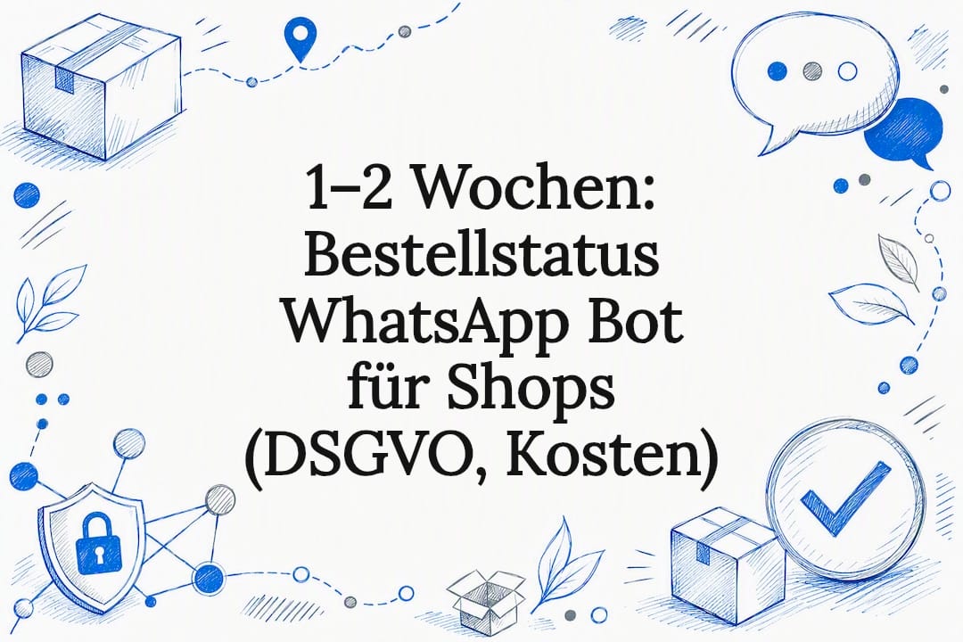 1–2 Wochen: Bestellstatus WhatsApp Bot für Shops (DSGVO, Kosten)