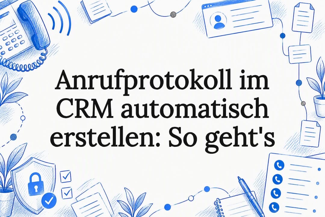 Anrufprotokoll im CRM automatisch erstellen: So geht's