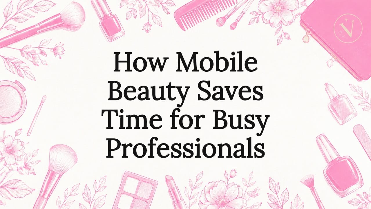 How Mobile Beauty Saves Time for Busy Professionals
