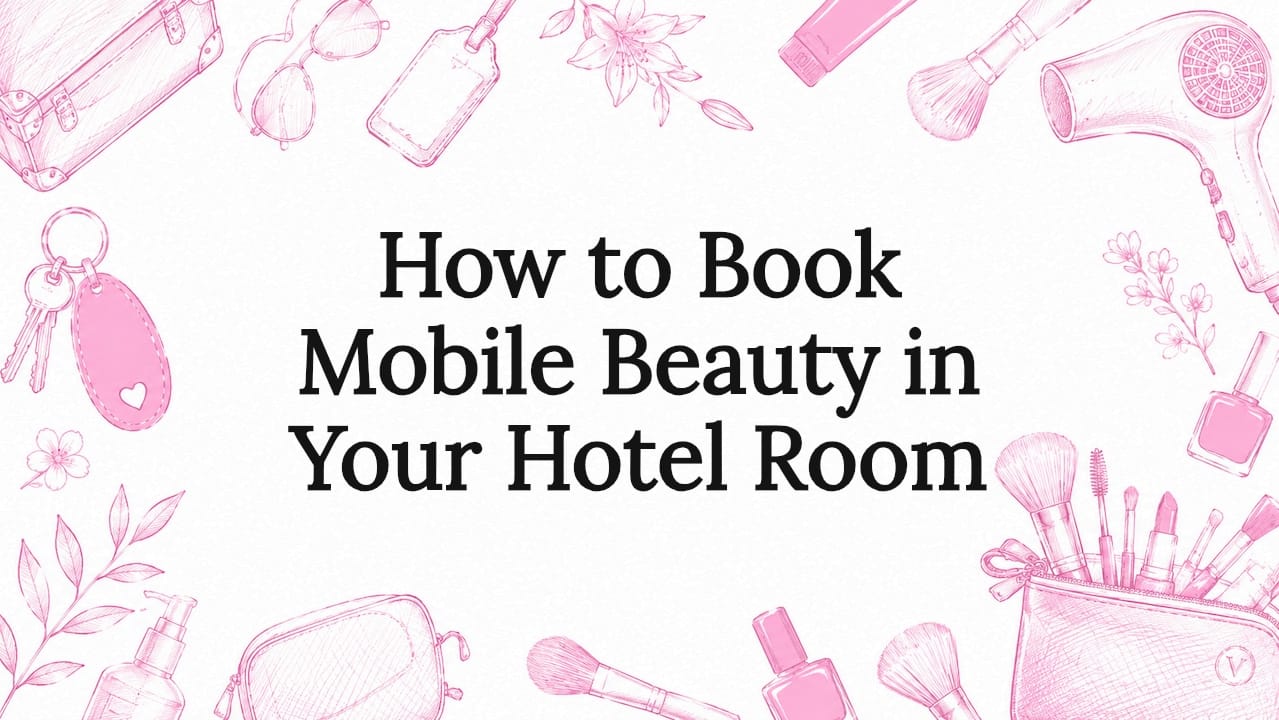How to Book Mobile Beauty in Your Hotel Room
