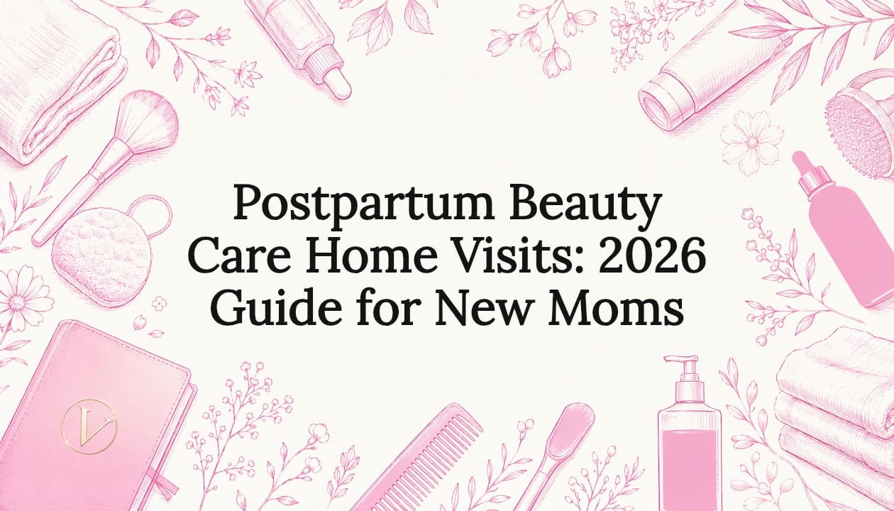 Postpartum Beauty Care Home Visits: 2026 Guide for New Moms