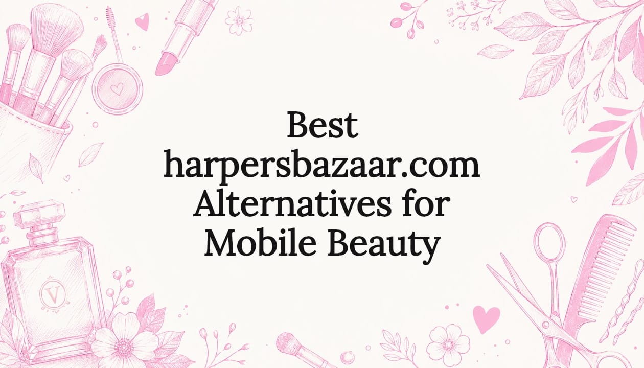 Best harpersbazaar.com Alternatives for Mobile Beauty