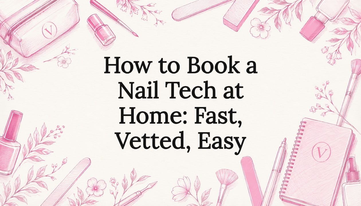 How to Book a Nail Tech at Home: Fast, Vetted, Easy
