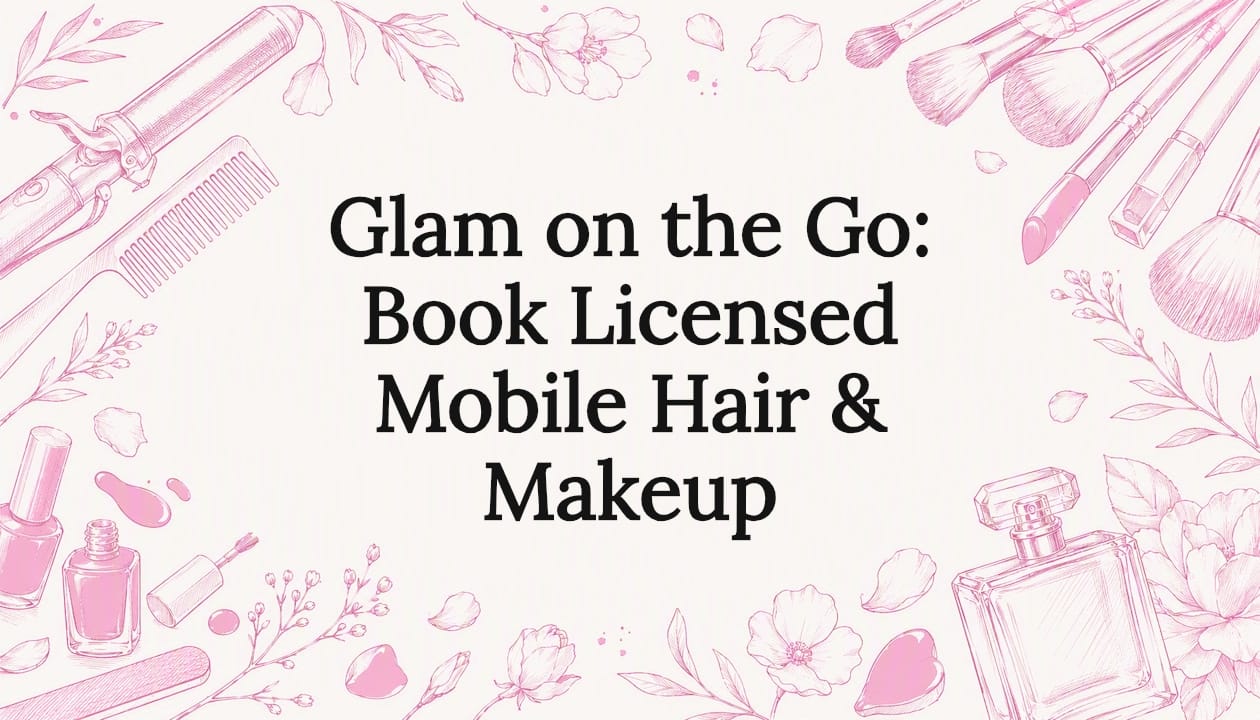 Glam on the Go: Book Licensed Mobile Hair & Makeup