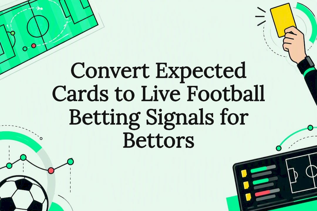Convert Expected Cards to Live Football Betting Signals for Bettors