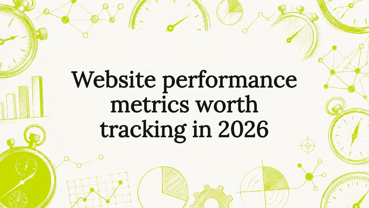 Website performance metrics worth tracking in 2026
