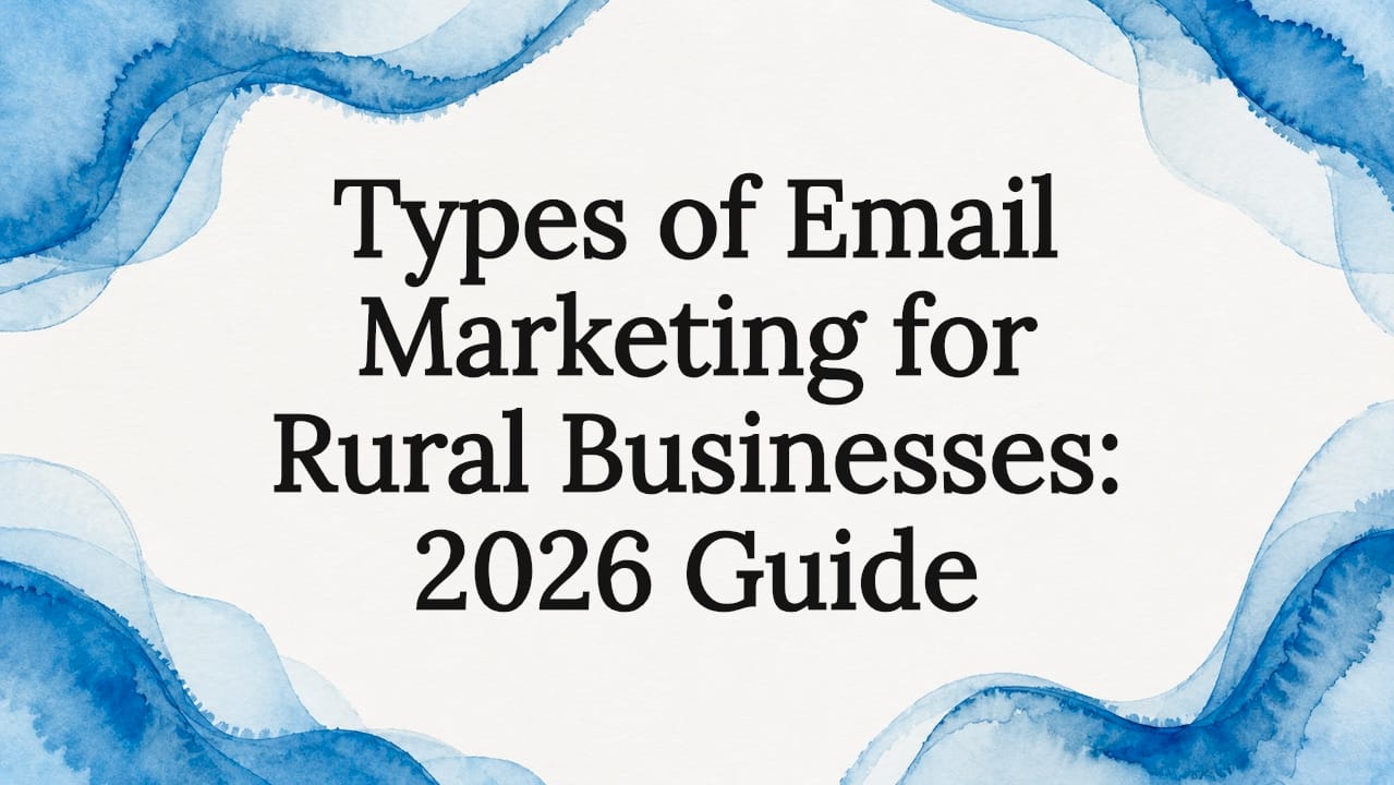 Types of Email Marketing for Rural Businesses: 2026 Guide