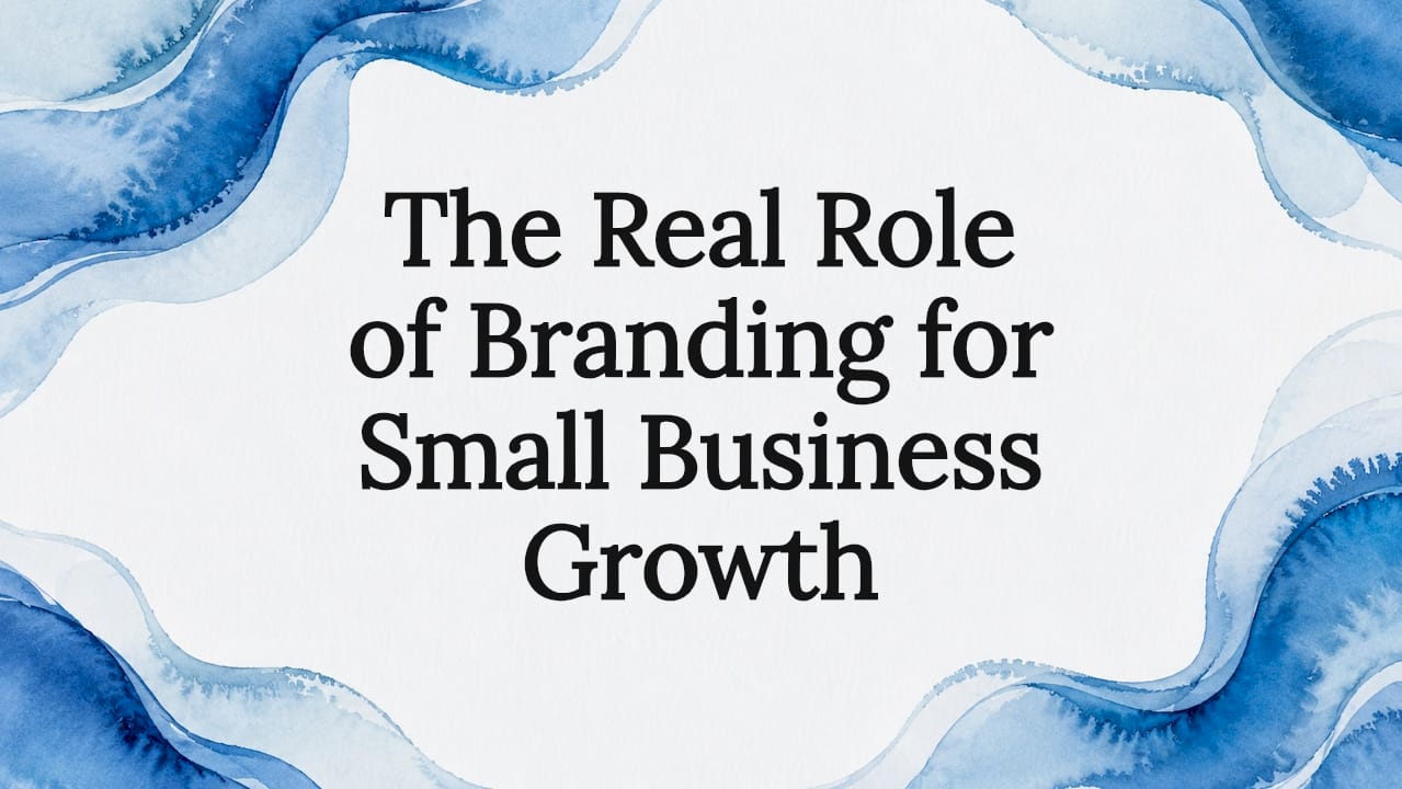 The Real Role of Branding for Small Business Growth
