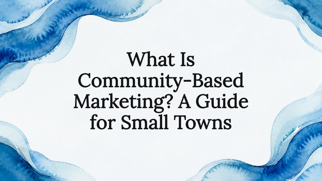 What Is Community-Based Marketing? A Guide for Small Towns