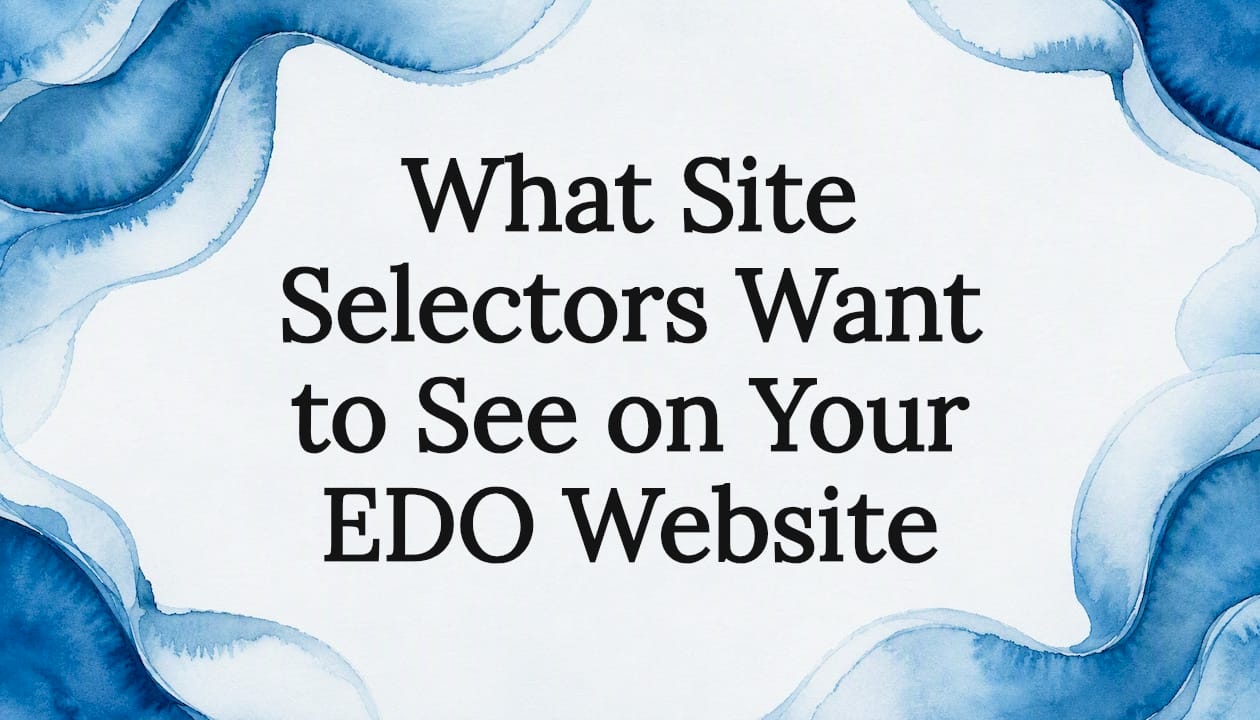 What Site Selectors Want to See on Your EDO Website