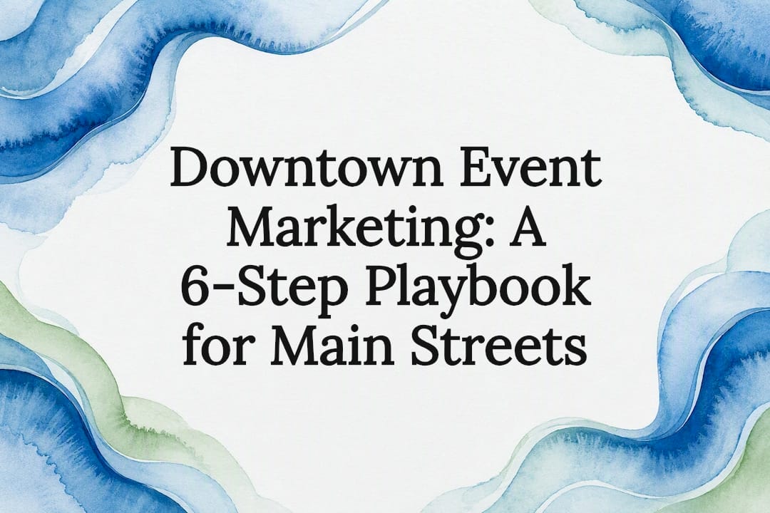 Downtown Event Marketing: A 6-Step Playbook for Main Streets