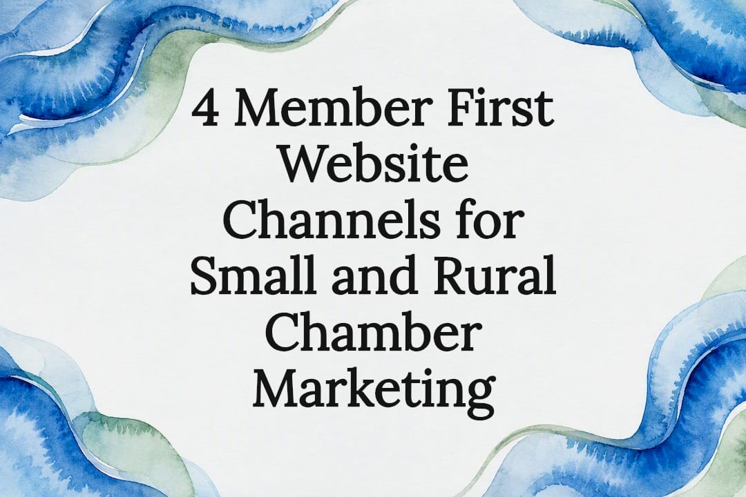 4 Member First Website Channels for Small and Rural Chamber Marketing