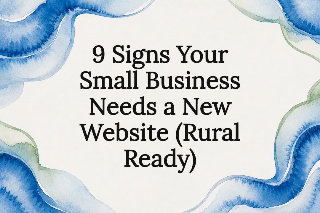 9 Signs Your Small Business Needs a New Website (Rural Ready)