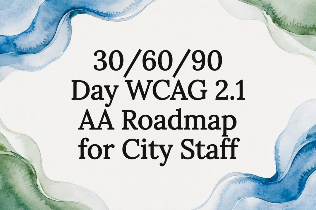 30/60/90 Day WCAG 2.1 AA Roadmap for City Staff