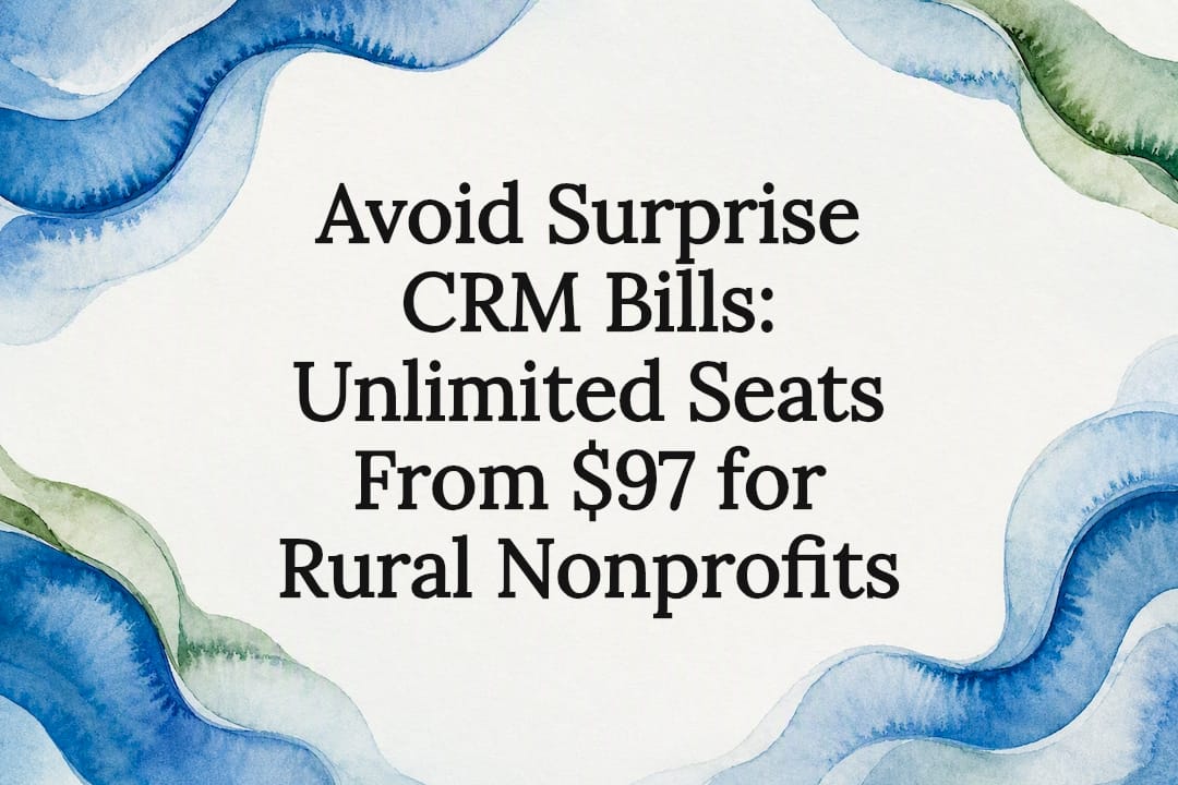 Avoid Surprise CRM Bills: Unlimited Seats From $97 for Rural Nonprofits