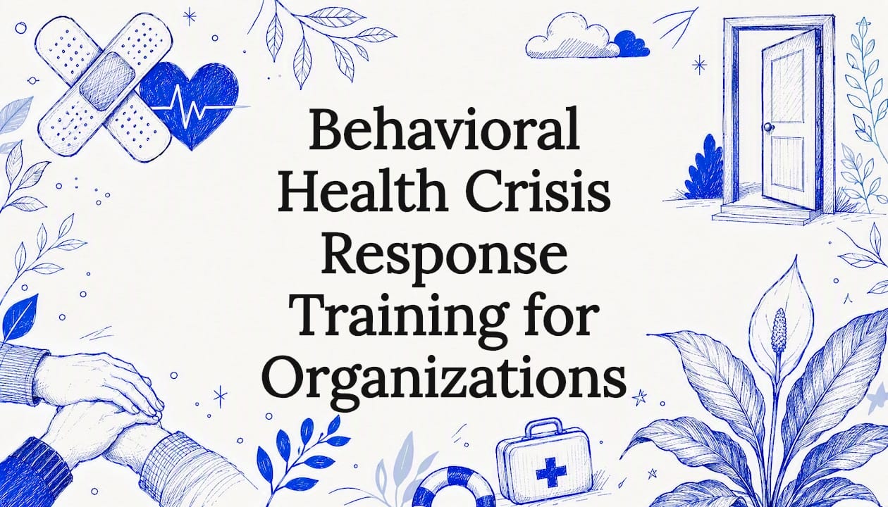Behavioral Health Crisis Response Training for Organizations