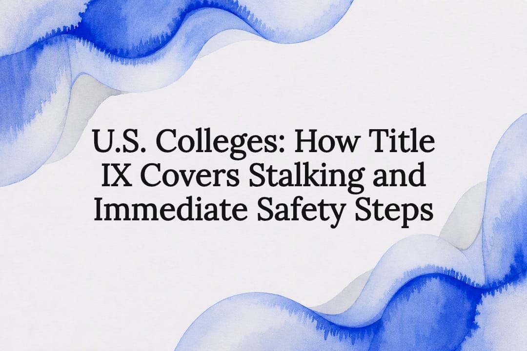 U.S. Colleges: How Title IX Covers Stalking and Immediate Safety Steps
