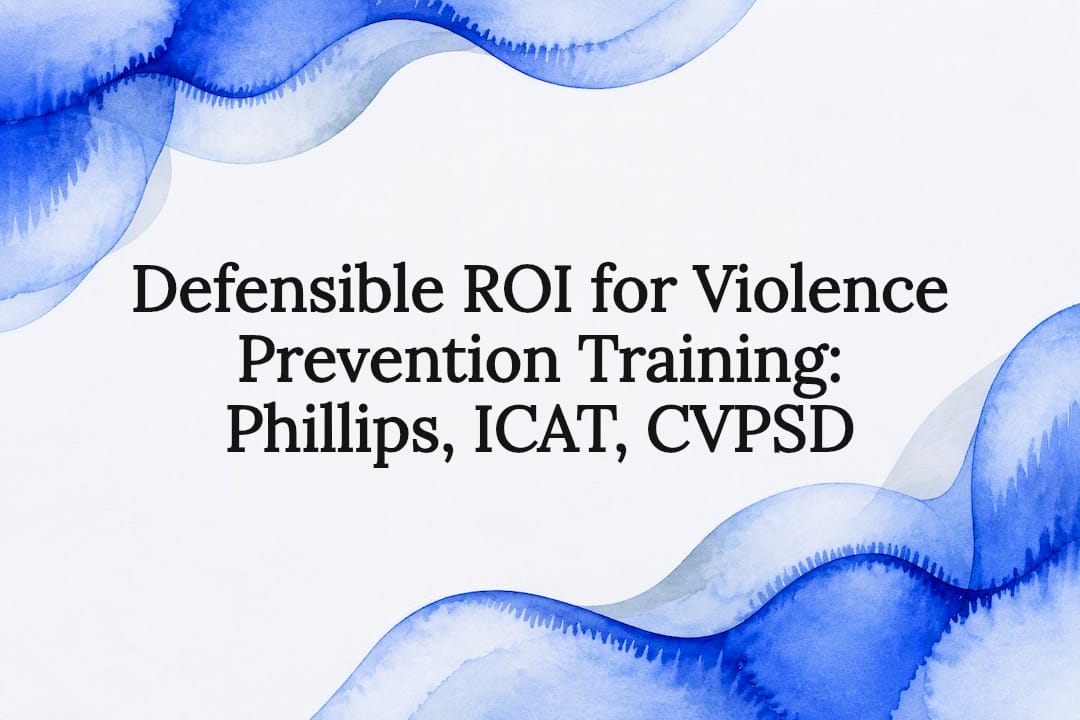 Defensible ROI for Violence Prevention Training: Phillips, ICAT, CVPSD