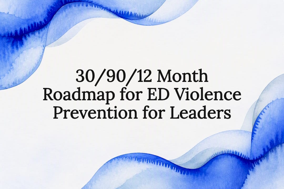 30/90/12 Month Roadmap for ED Violence Prevention for Leaders