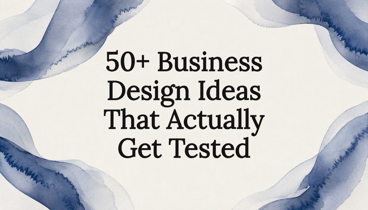 50+ Business Design Ideas That Actually Get Tested