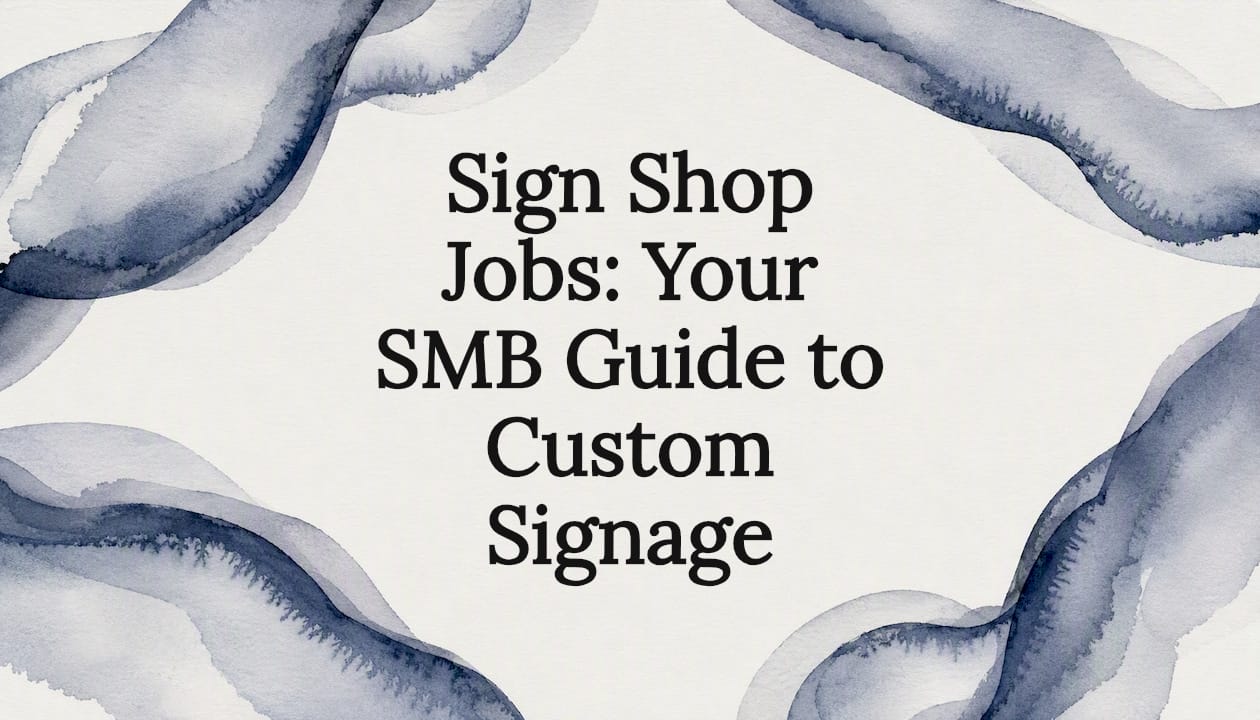 Sign Shop Jobs: Your SMB Guide to Custom Signage
