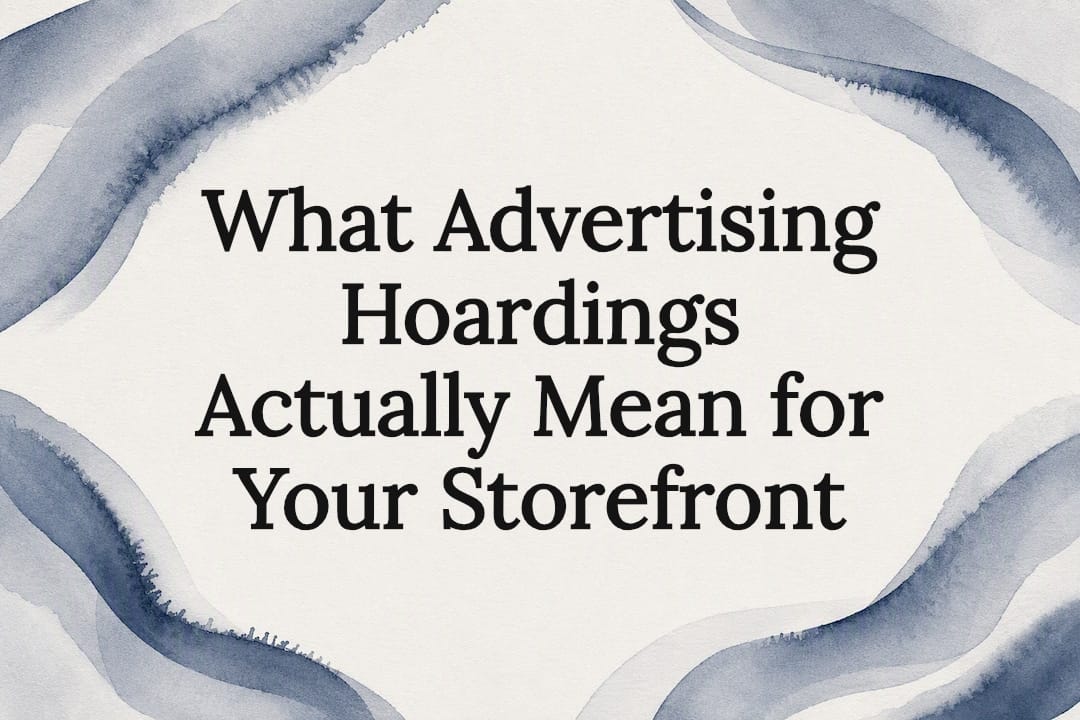 What Advertising Hoardings Actually Mean for Your Storefront
